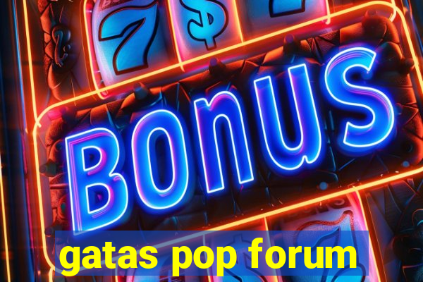 gatas pop forum